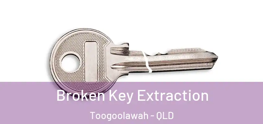 Broken Key Extraction Toogoolawah - QLD