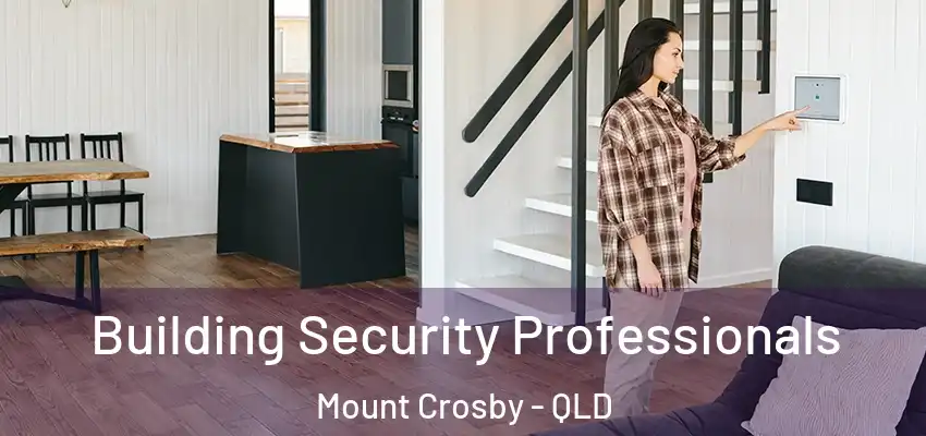 Building Security Professionals Mount Crosby - QLD