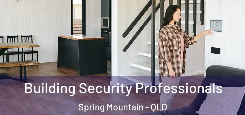 Building Security Professionals Spring Mountain - QLD
