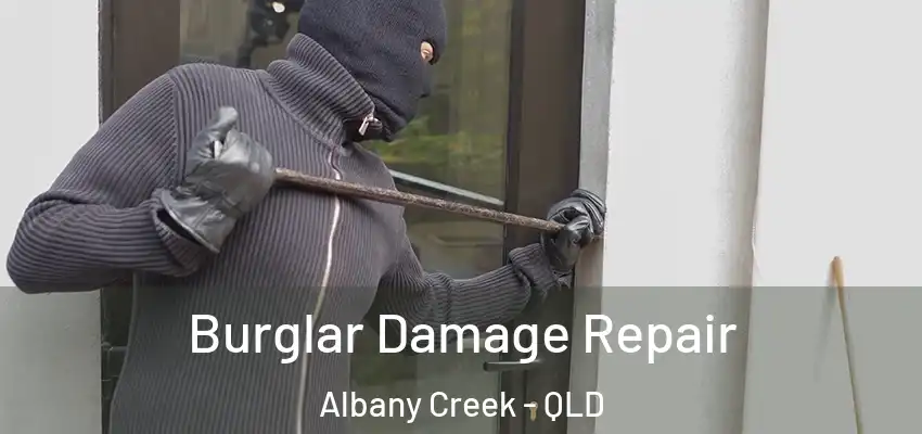  Burglar Damage Repair Albany Creek - QLD