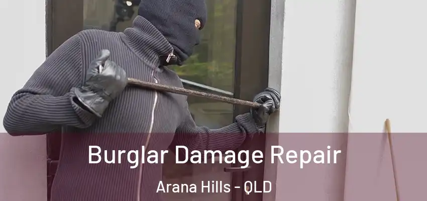  Burglar Damage Repair Arana Hills - QLD