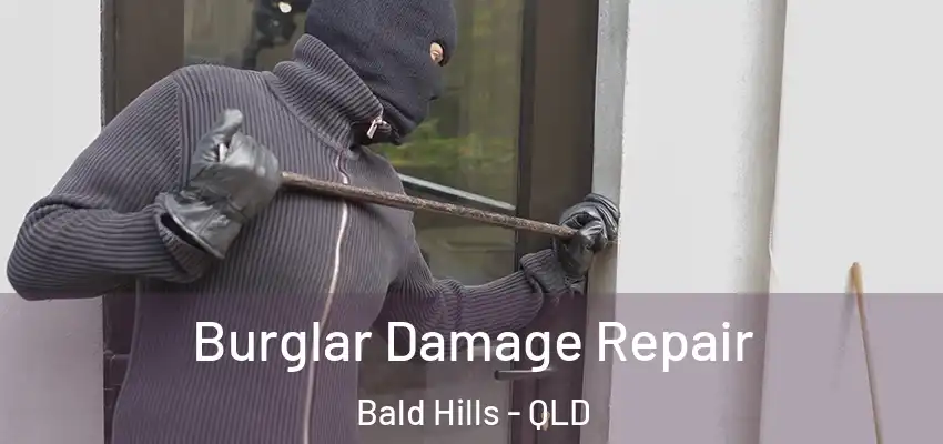 Burglar Damage Repair Bald Hills - QLD