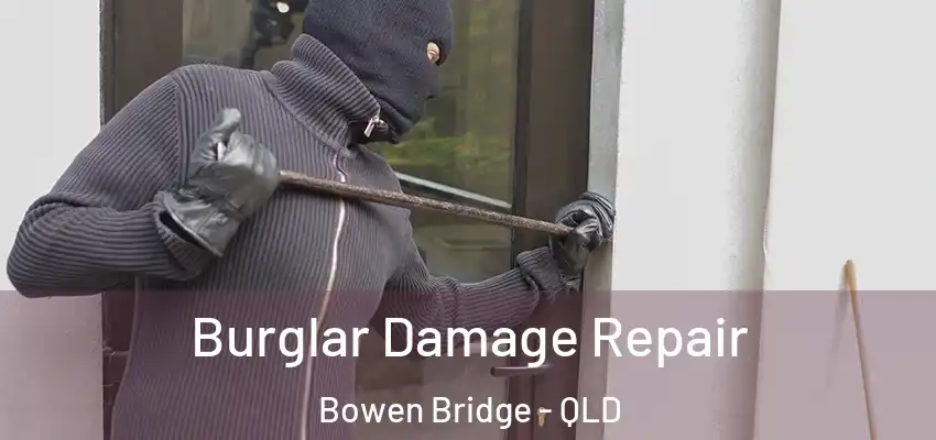  Burglar Damage Repair Bowen Bridge - QLD