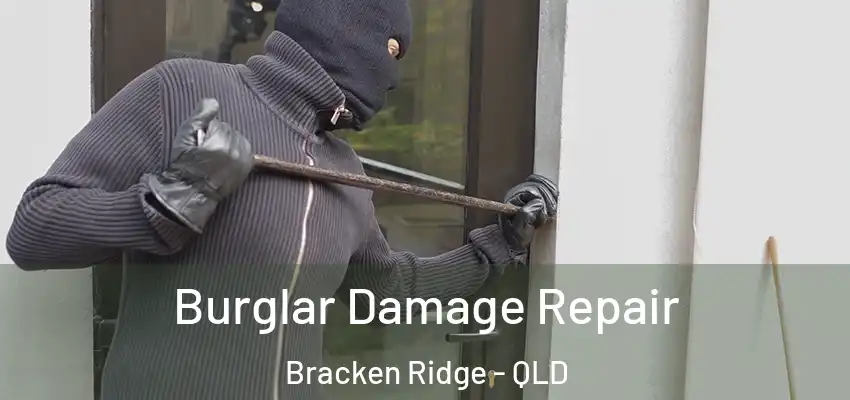 Burglar Damage Repair Bracken Ridge - QLD