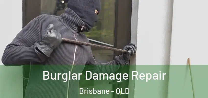  Burglar Damage Repair Brisbane - QLD