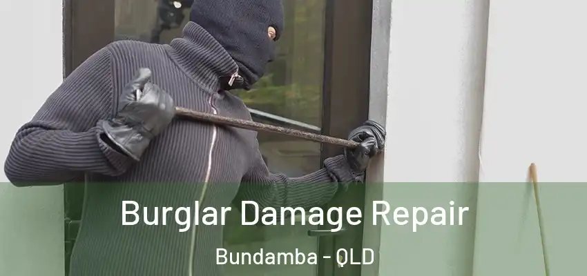 Burglar Damage Repair Bundamba - QLD