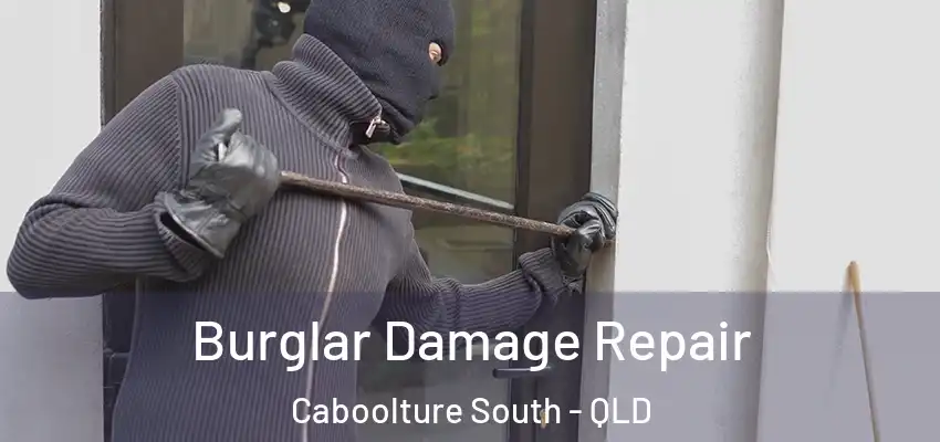 Burglar Damage Repair Caboolture South - QLD