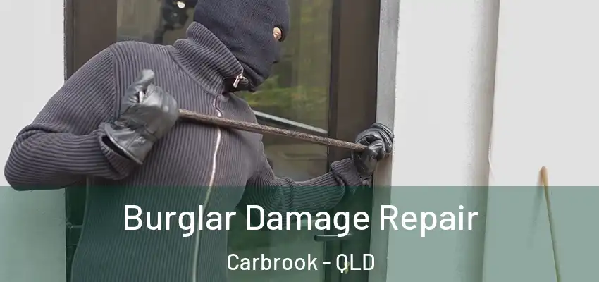  Burglar Damage Repair Carbrook - QLD