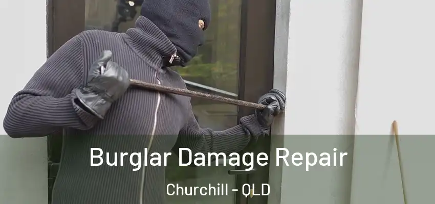 Burglar Damage Repair Churchill - QLD