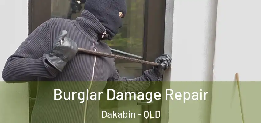  Burglar Damage Repair Dakabin - QLD