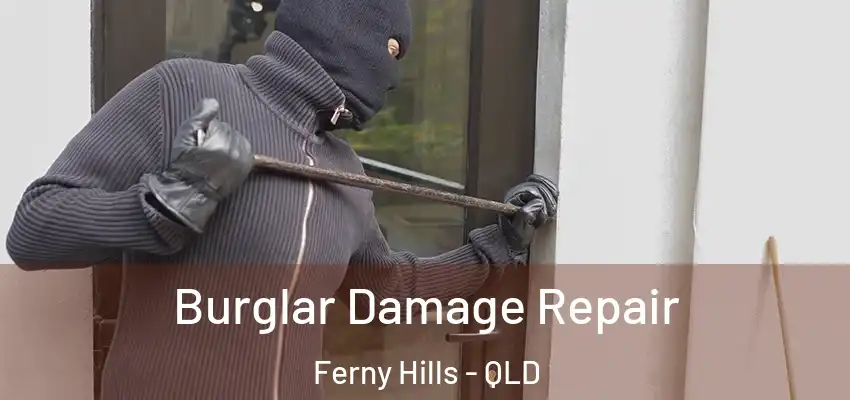  Burglar Damage Repair Ferny Hills - QLD