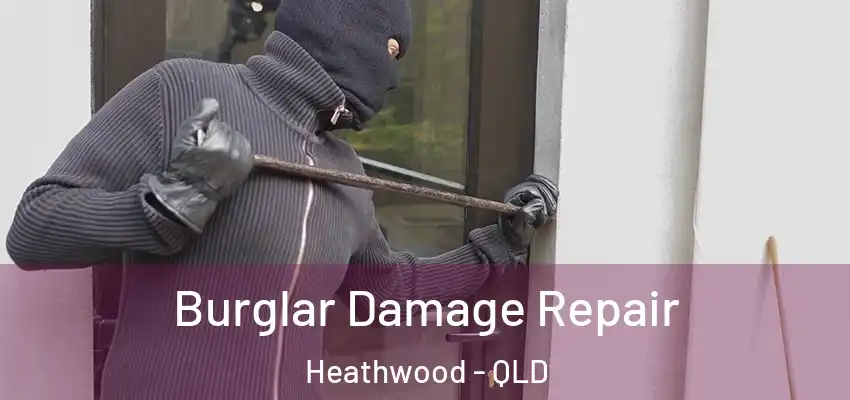  Burglar Damage Repair Heathwood - QLD