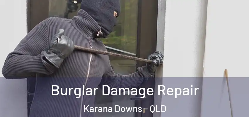  Burglar Damage Repair Karana Downs - QLD