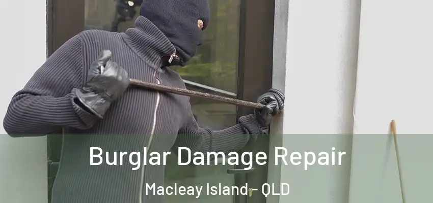 Burglar Damage Repair Macleay Island - QLD