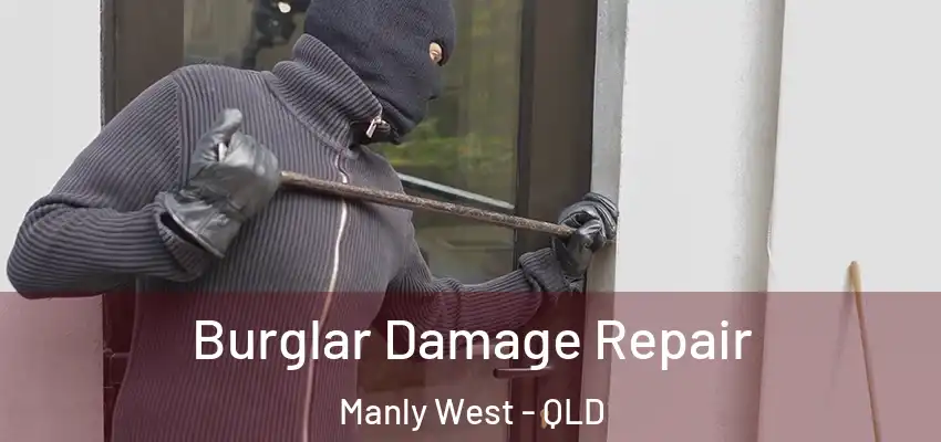 Burglar Damage Repair Manly West - QLD