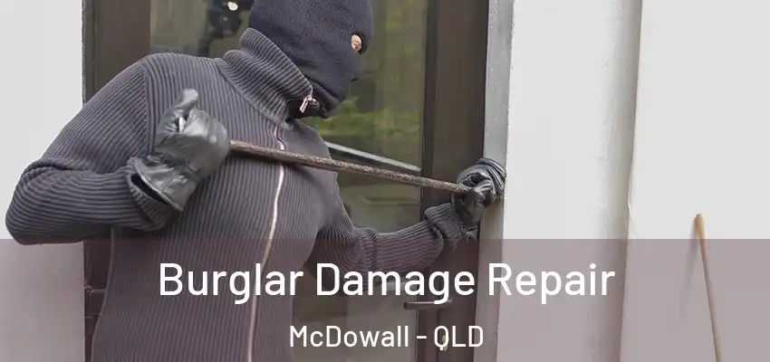 Burglar Damage Repair McDowall - QLD