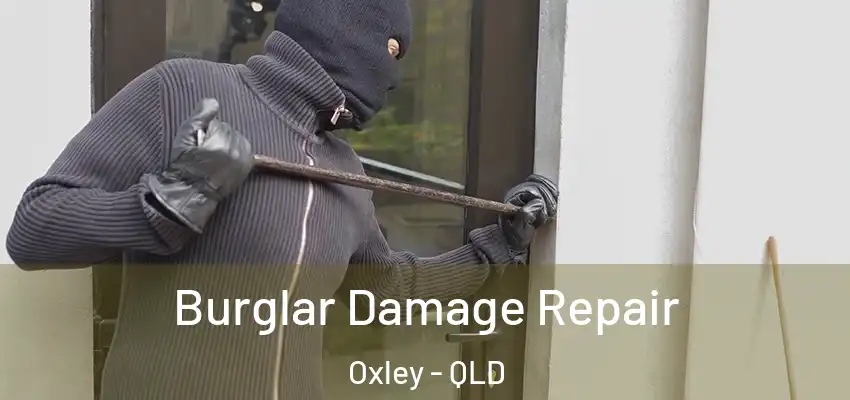  Burglar Damage Repair Oxley - QLD