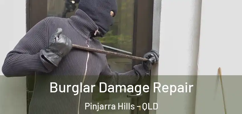  Burglar Damage Repair Pinjarra Hills - QLD