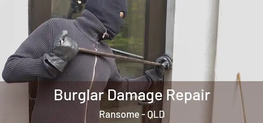  Burglar Damage Repair Ransome - QLD