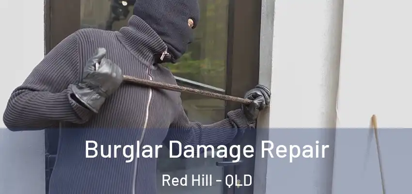  Burglar Damage Repair Red Hill - QLD