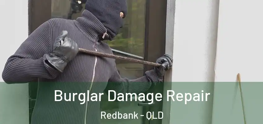  Burglar Damage Repair Redbank - QLD