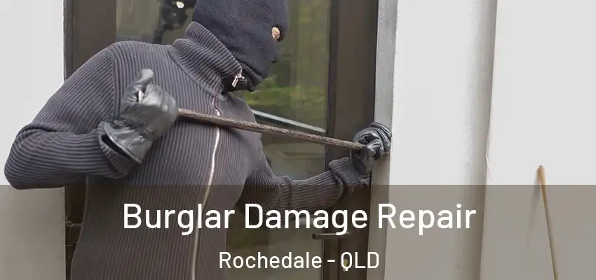Burglar Damage Repair Rochedale - QLD