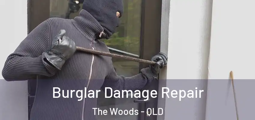  Burglar Damage Repair The Woods - QLD