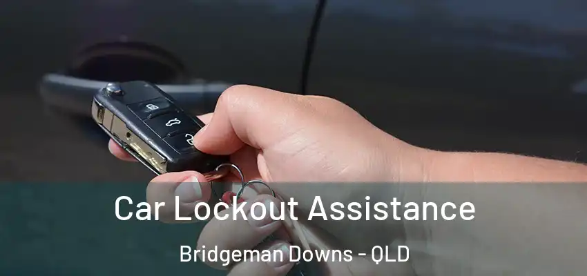 Car Lockout Assistance Bridgeman Downs - QLD