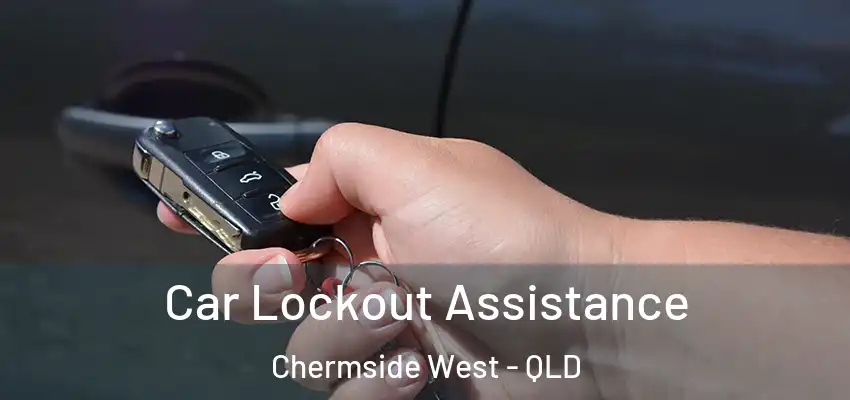 Car Lockout Assistance Chermside West - QLD