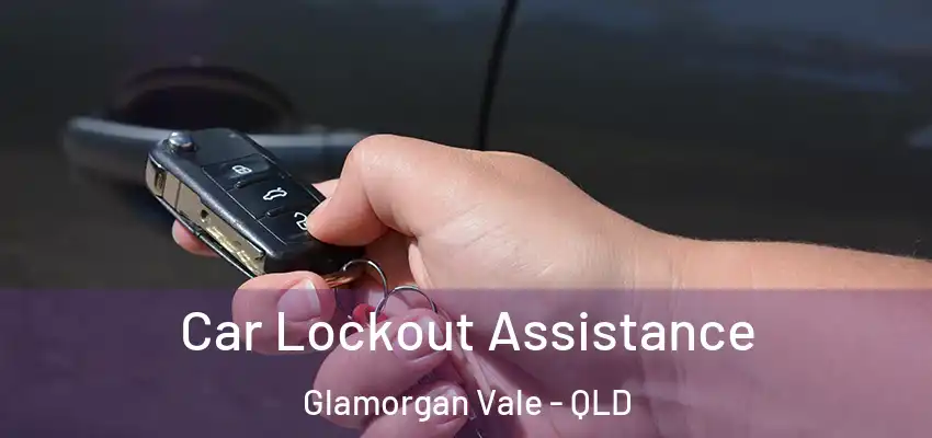  Car Lockout Assistance Glamorgan Vale - QLD