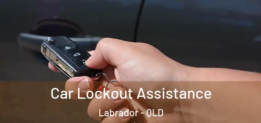  Car Lockout Assistance Labrador - QLD