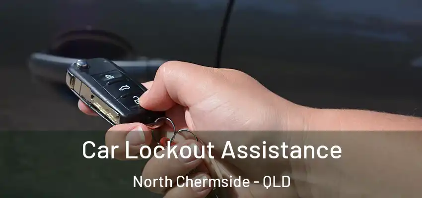Car Lockout Assistance North Chermside - QLD
