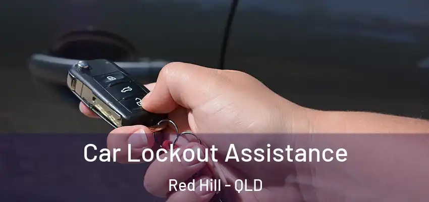 Car Lockout Assistance Red Hill - QLD