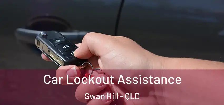  Car Lockout Assistance Swan Hill - QLD