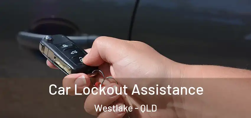 Car Lockout Assistance Westlake - QLD