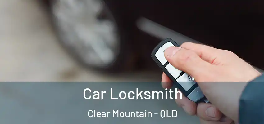  Car Locksmith Clear Mountain - QLD