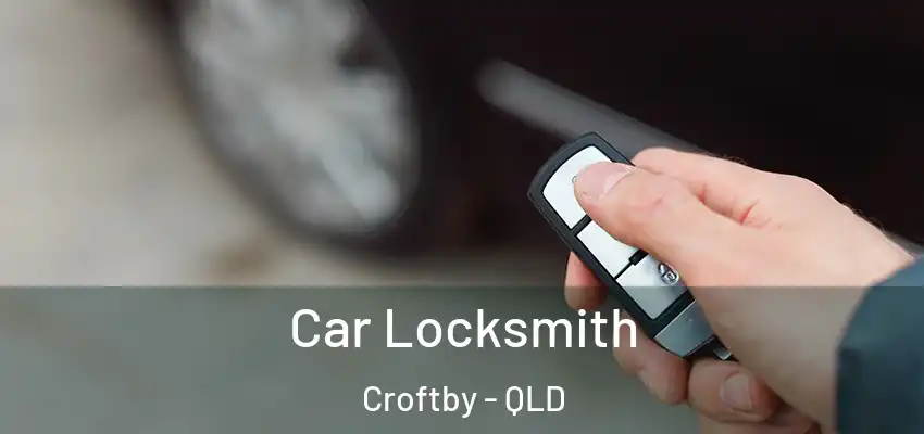  Car Locksmith Croftby - QLD