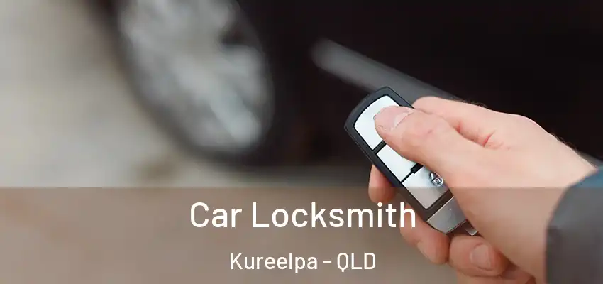 Car Locksmith Kureelpa - QLD