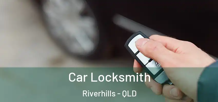  Car Locksmith Riverhills - QLD
