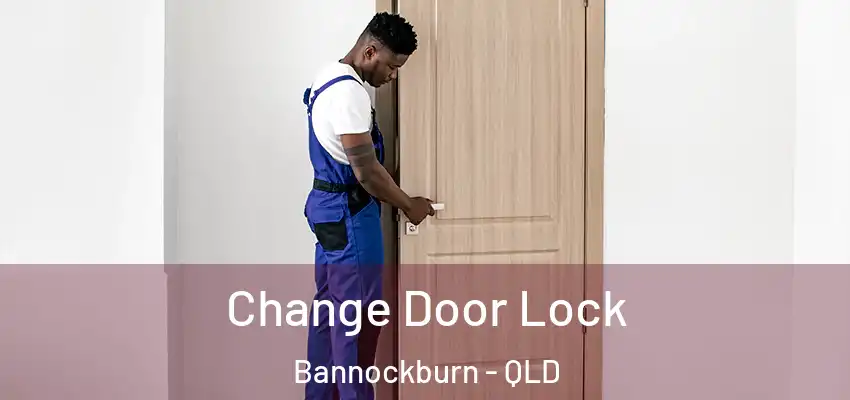  Change Door Lock Bannockburn - QLD