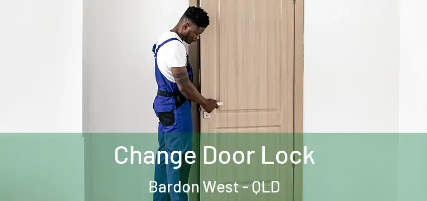 Change Door Lock Bardon West - QLD