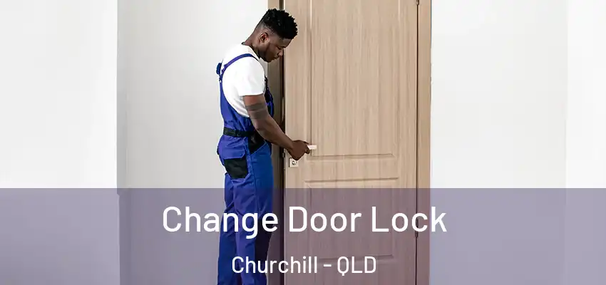 Change Door Lock Churchill - QLD