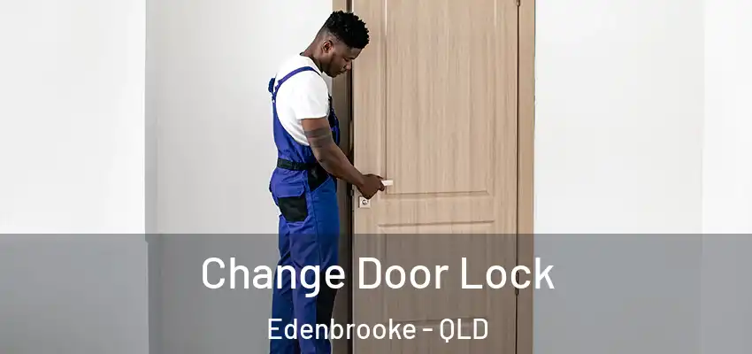  Change Door Lock Edenbrooke - QLD