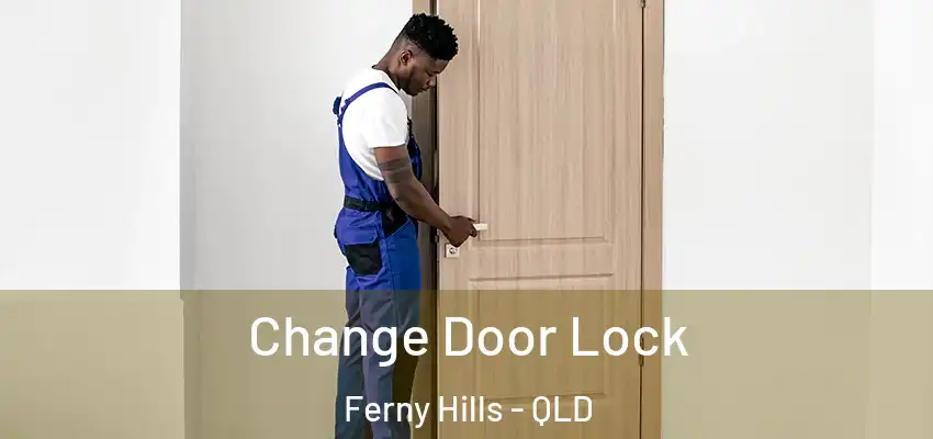  Change Door Lock Ferny Hills - QLD