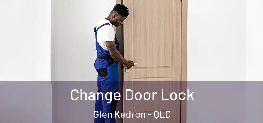  Change Door Lock Glen Kedron - QLD