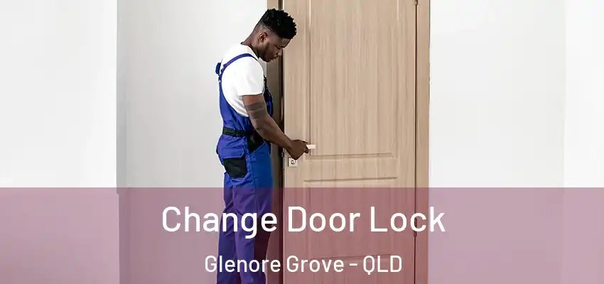  Change Door Lock Glenore Grove - QLD