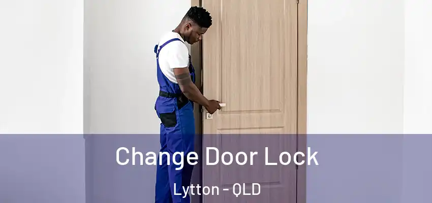  Change Door Lock Lytton - QLD
