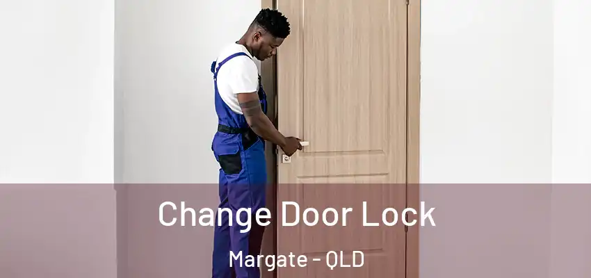  Change Door Lock Margate - QLD