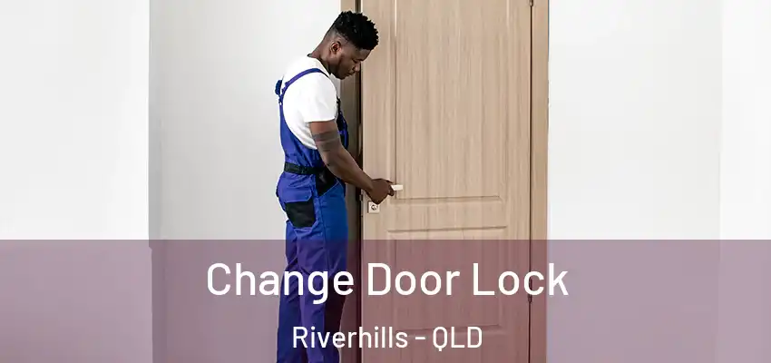 Change Door Lock Riverhills - QLD