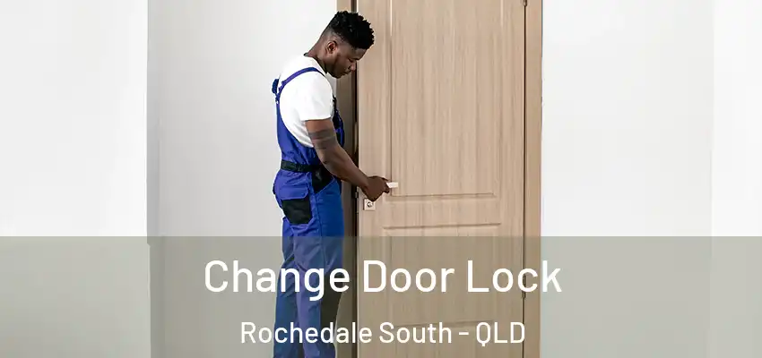  Change Door Lock Rochedale South - QLD